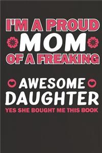 I'm a Proud Mom of a Freaking Awesome Daughter Yes She Bought Me This Book