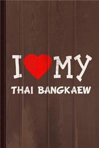 I Love My Thai Bangkaew Dog Breed Journal Notebook