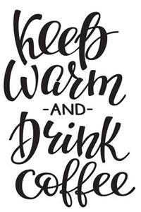 Keep Warm and Drink Coffee