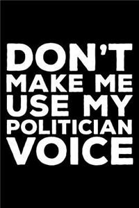 Don't Make Me Use My Politician Voice