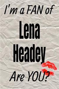 I'm a Fan of Lena Headey Are You? Creative Writing Lined Journal