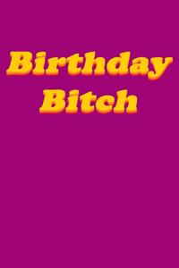 Birthday Bitch