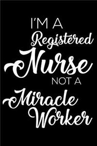 I'm a Registered Nurse Not a Miracle Worker