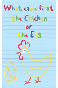 What Came First the Chicken or the Egg
