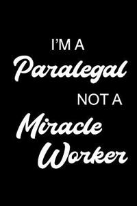 I'm a Paralegal Not a Miracle Worker: Notebook, Ruled, Funny Writing Notebook, Journal for Work, Daily Diary, Planner, Organizer for Paralegals