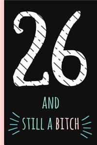 26 and Still a Bitch: Notebook, Funny 26th Happy Birthday Gift, Blank Lined Novelty Journal, Great Gag Present (Also a Fab Alternative to a Card!) Cute Retro Design