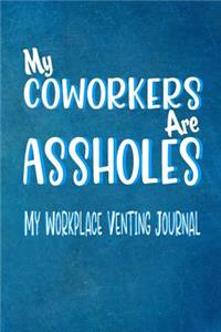 My Coworkers Are Assholes - My Workplace Venting Journal