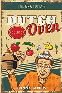 The Grandma's Dutch Oven Cookbook