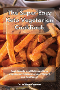 The Super Easy Keto Vegetarian Cookbook
