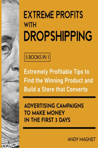 Extreme Profits with Dropshipping [5 Books in 1]