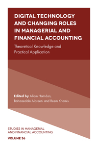 Digital Technology and Changing Roles in Managerial and Financial Accounting: Theoretical Knowledge and Practical Application: 36 (Studies in Managerial and Financial Accounting)