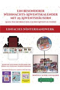 Einfaches Winterhandwerk (Ein besonderer Weihnachts-Adventskalender mit 25 Adventshäusern - Alles, was Sie brauchen, um den Advent zu feiern): Ein alternativer, besonderer Weihnachts-Adventskalender: Feiern Sie die Adventszeit mit 25 füllbaren, selbstdekorierten Papierhäusern.