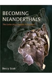 Becoming Neanderthals: The Earlier British Middle Palaeolithic