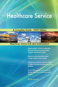 Healthcare Service A Complete Guide - 2020 Edition