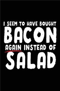 I Seem To Have Bought Bacon Again Instead Of Salad