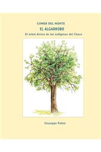 El Algarrobo: El arbol divino de los indigenas del Chaco