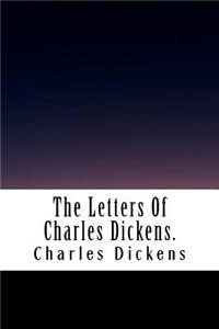 The Letters Of Charles Dickens.
