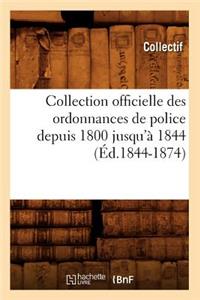 Collection Officielle Des Ordonnances de Police Depuis 1800 Jusqu'à 1844 (Éd.1844-1874)