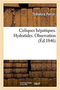 Coliques Hépatiques. Hydratides. Observation