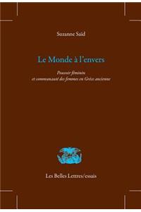 Le Monde a l'Envers: Pouvoir Feminin Et Communaute Des Femmes En Grece Ancienne