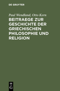 Beitraege Zur Geschichte Der Griechischen Philosophie Und Religion