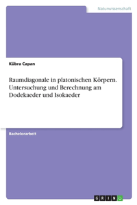 Raumdiagonale in platonischen Körpern. Untersuchung und Berechnung am Dodekaeder und Isokaeder