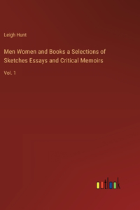 Men Women and Books a Selections of Sketches Essays and Critical Memoirs