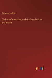 Dampfmaschine, sachlich beschrieben und erklärt