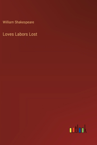 Loves Labors Lost