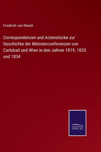 Correspondenzen und Actenstücke zur Geschichte der Ministerconferenzen von Carlsbad und Wien in den Jahren 1819, 1820 und 1834