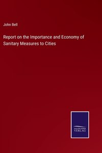 Report on the Importance and Economy of Sanitary Measures to Cities
