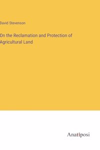 On the Reclamation and Protection of Agricultural Land
