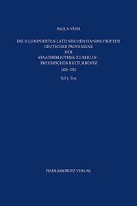 Staatsbibliothek Zu Berlin - Preussischer Kulturbesitz. Kataloge Der Handschriftenabteilung / Dritte Reihe. Illuminierte Handschriften / Die Illuminierten Lateinischen Handschriften Deutscher Provenienz Der Staatsbibliothek Zu Berlin - Preussischer: 1200-1350. Teil 1: Text, Teil 2: Abbildungen