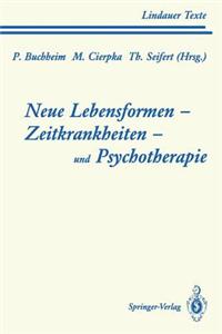 Neue Lebensformen Und Psychotherapie. Zeitkrankheiten Und Psychotherapie. Leiborientiertes Arbeiten