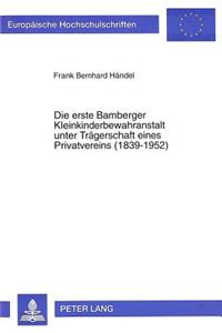 Die erste Bamberger Kleinkinderbewahranstalt unter Traegerschaft eines Privatvereins (1839-1952)