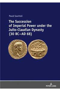 Succession of Imperial Power under the Julio-Claudian Dynasty (30 BC - AD 68)