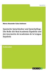 Spanische Sprachkultur und Sprachpflege. Die Rolle der Real Academia Española und der Asociación de Academias de la Lengua Española