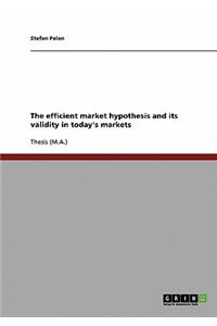 Efficient Market Hypothesis and its Validity in Today's Markets