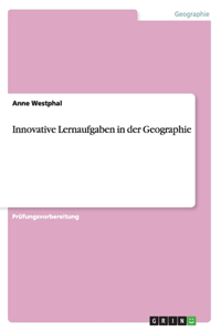 Innovative Lernaufgaben in der Geographie