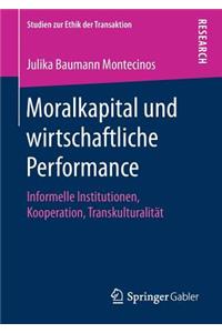 Moralkapital Und Wirtschaftliche Performance: Informelle Institutionen, Kooperation, Transkulturalität