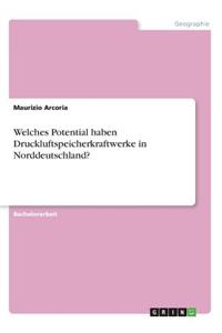 Welches Potential haben Druckluftspeicherkraftwerke in Norddeutschland?