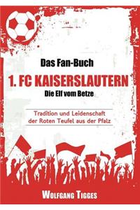 Das Fan-Buch 1. FC Kaiserslautern - Die Elf Vom Betze