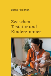 Zwischen Tastatur und Kinderzimmer