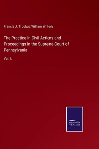 Practice in Civil Actions and Proceedings in the Supreme Court of Pennsylvania