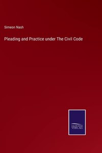 Pleading and Practice under The Civil Code