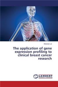 application of gene expression profiling to clinical breast cancer research