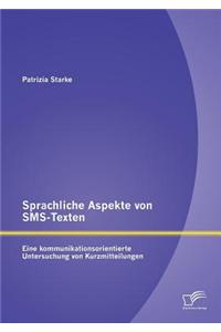 Sprachliche Aspekte von SMS-Texten: Eine kommunikationsorientierte Untersuchung von Kurzmitteilungen