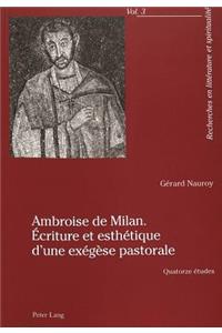 Ambroise de Milan. Ecriture Et Esthetique d'Une Exegese Pastorale