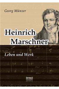 Heinrich Marschner. Leben und Werk