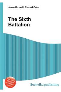 The Sixth Battalion